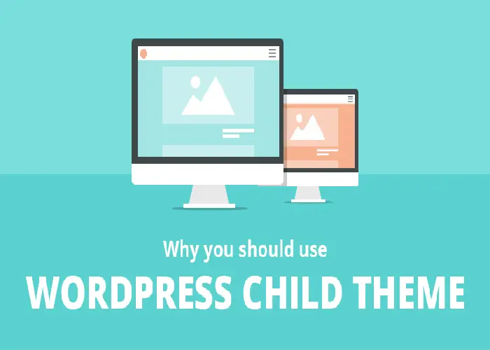 Why You Should Use a Child Theme for WordPress Customizations